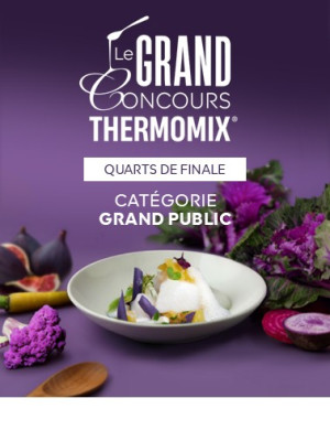 1/4 FINALE - Grand Public - Le Grand Concours Thermomix®